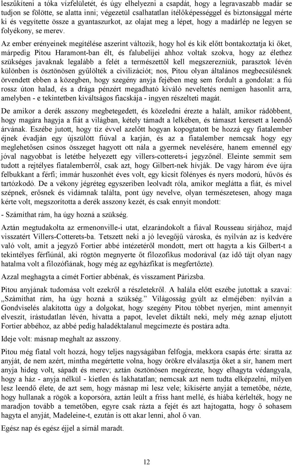 Az ember erényeinek megítélése aszerint változik, hogy hol és kik előtt bontakoztatja ki őket, márpedig Pitou Haramont-ban élt, és falubelijei ahhoz voltak szokva, hogy az élethez szükséges javaknak