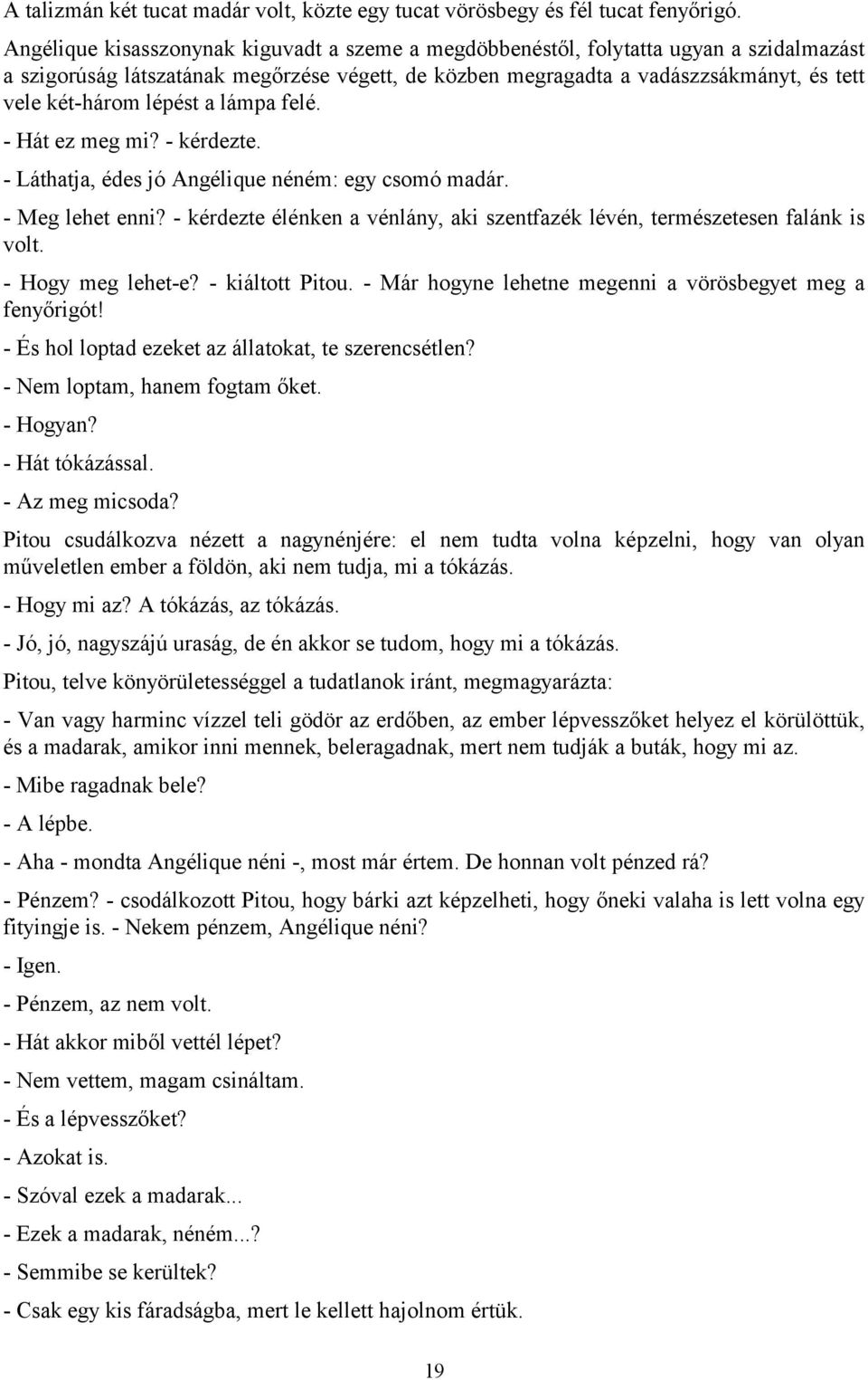 lépést a lámpa felé. - Hát ez meg mi? - kérdezte. - Láthatja, édes jó Angélique néném: egy csomó madár. - Meg lehet enni?