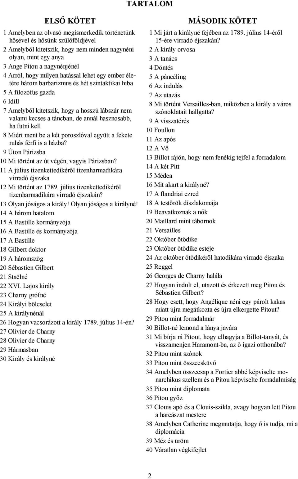 annál hasznosabb, ha futni kell 8 Miért ment be a két poroszlóval együtt a fekete ruhás férfi is a házba? 9 Úton Párizsba 10 Mi történt az út végén, vagyis Párizsban?