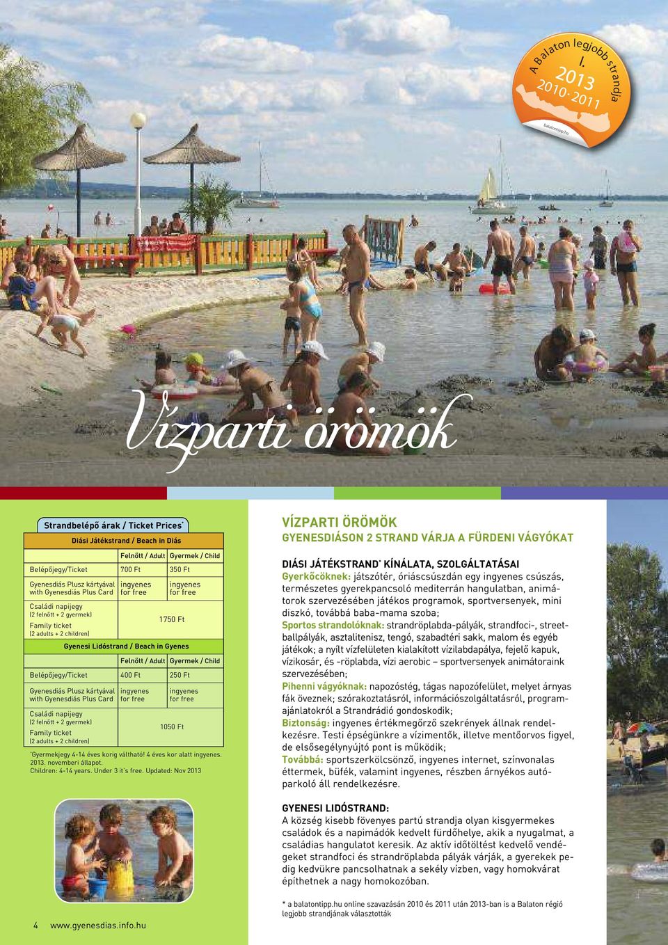 napijegy (2 felnôtt + 2 gyermek) Family ticket (2 adults + 2 children) ingyenes for free ingyenes for free 1750 Ft Gyenesi Lidóstrand / Beach in Gyenes Felnôtt / Adult Gyermek / Child