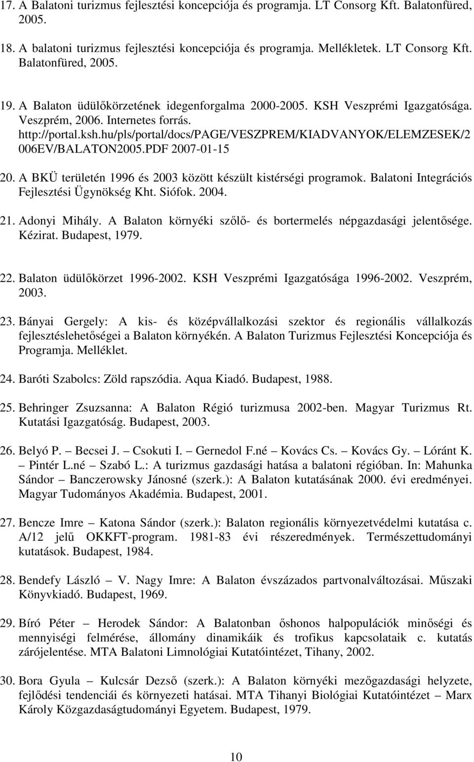 hu/pls/portal/docs/page/veszprem/kiadvanyok/elemzesek/2 006EV/BALATON2005.PDF 2007-01-15 20. A BKÜ területén 1996 és 2003 között készült kistérségi programok.