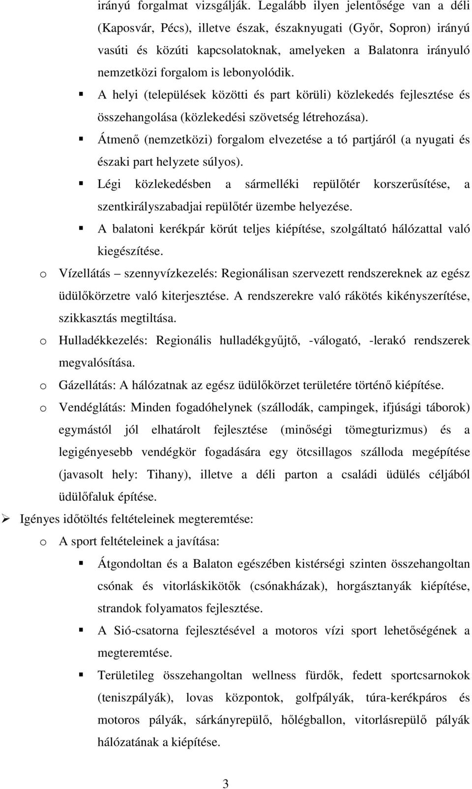 lebonyolódik. A helyi (települések közötti és part körüli) közlekedés fejlesztése és összehangolása (közlekedési szövetség létrehozása).