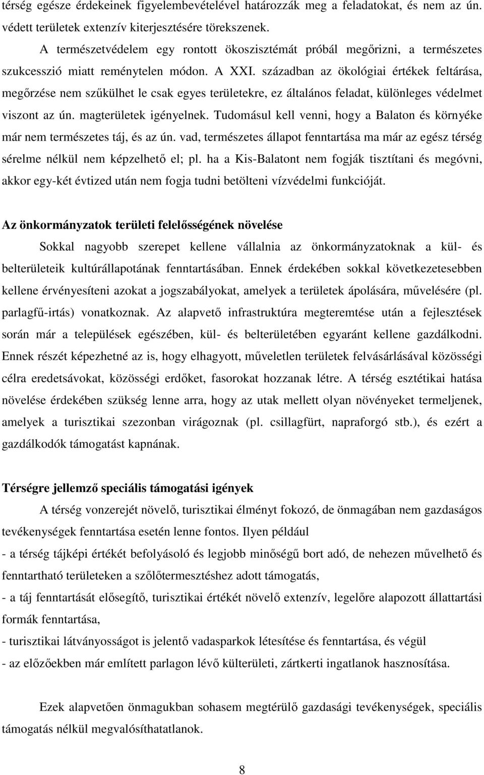 században az ökológiai értékek feltárása, megőrzése nem szűkülhet le csak egyes területekre, ez általános feladat, különleges védelmet viszont az ún. magterületek igényelnek.