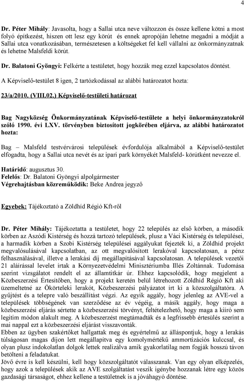 A Képviselő-testület 8 igen, 2 tartózkodással az alábbi határozatot hozta: 23/a/2010. (VIII.02.