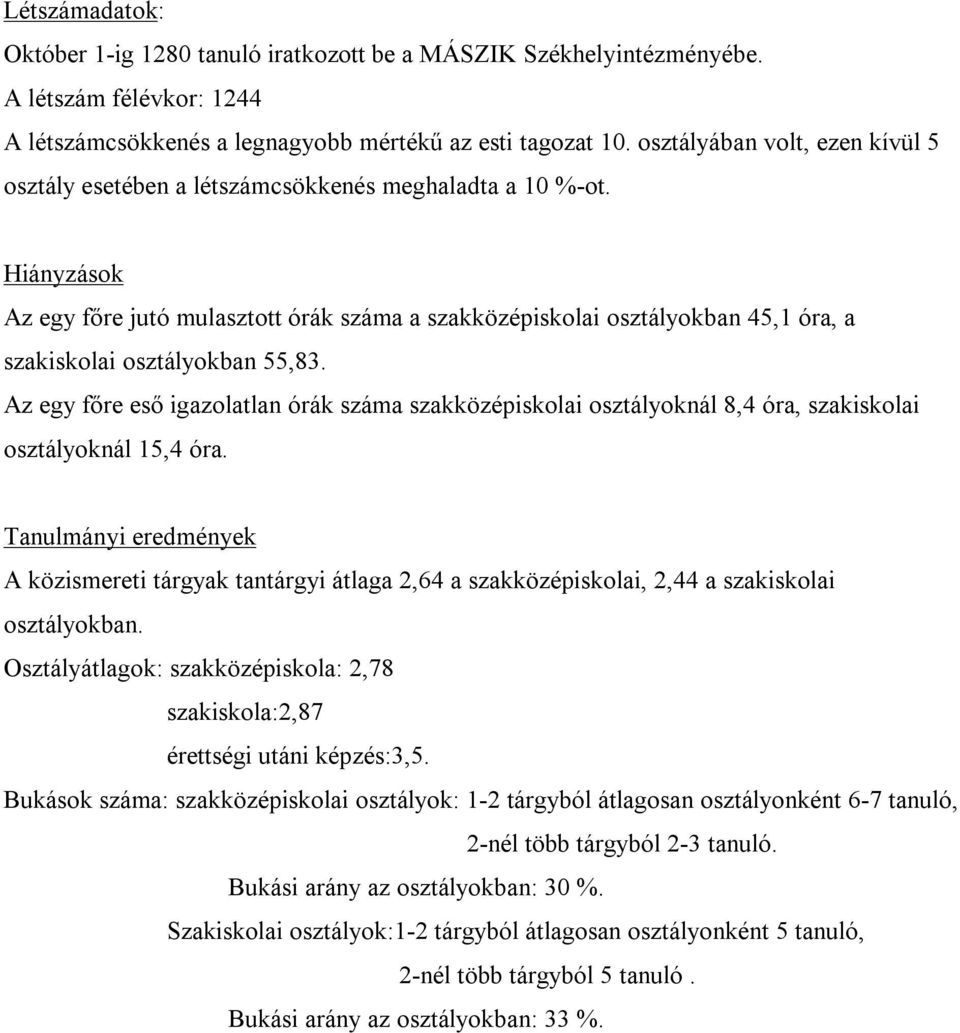 Hiányzások Az egy főre jutó mulasztott órák száma a szakközépiskolai osztályokban 45,1 óra, a szakiskolai osztályokban 55,83.