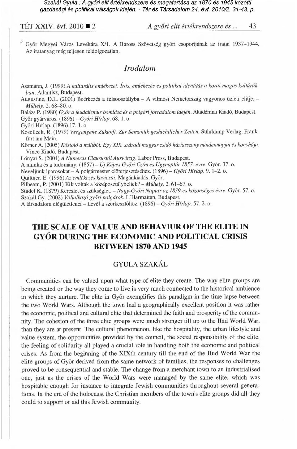 (2001) Beérkezés a fels őosztályba A vilmosi Németország vagyonos üzleti elitje. űhely. 2. 68-80. o. M Balázs P. (1980) Győr a feudalizmus bomlása és a polgári forradalom idején.