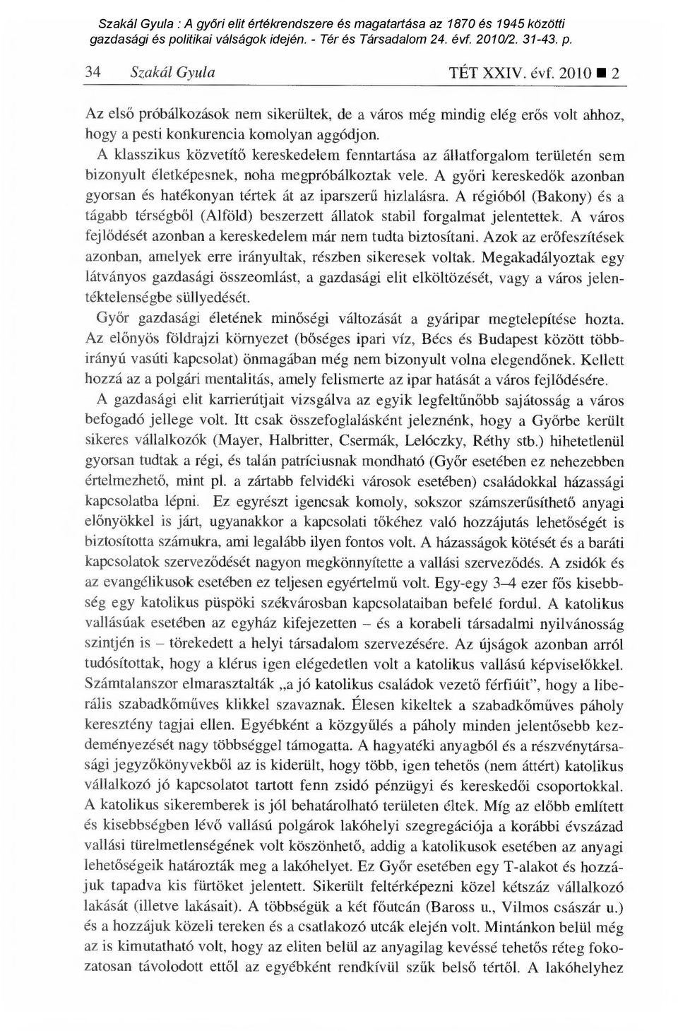 A gy őri kereskedők azonban gyorsan és hatékonyan tértek át az iparszer ű hizlalásra. A régióból (Bakony) és a tágabb térségb ől (Alföld) beszerzett állatok stabil forgalmat jelentettek.