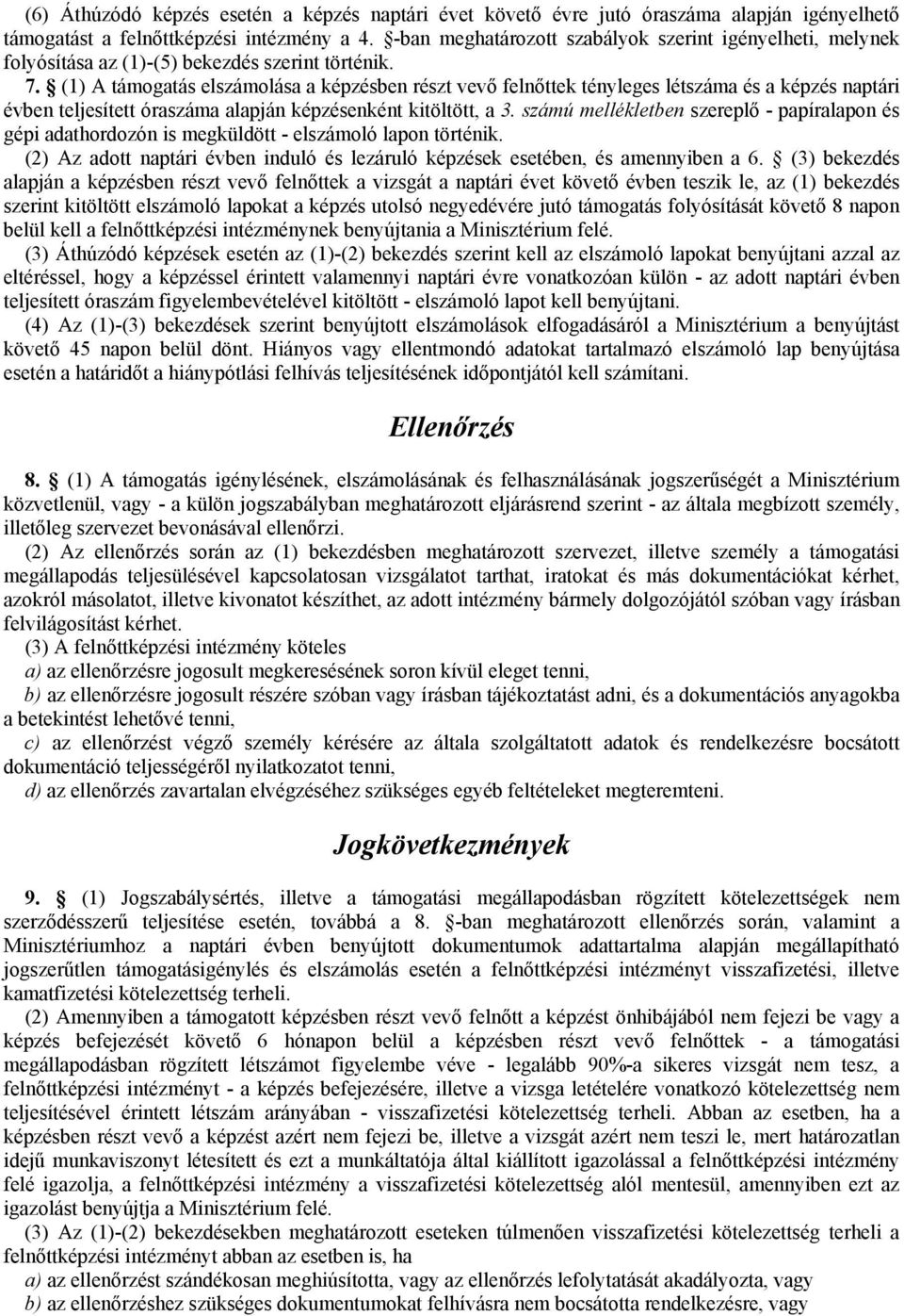 (1) A támogatás elszámolása a képzésben részt vevő felnőttek tényleges létszáma és a képzés naptári évben teljesített óraszáma alapján képzésenként kitöltött, a 3.