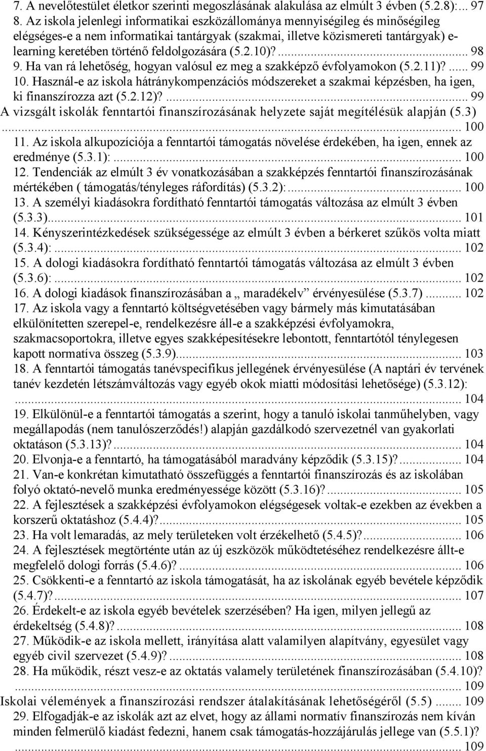 feldolgozására (5.2.10)?... 98 9. Ha van rá lehetőség, hogyan valósul ez meg a szakképző évfolyamokon (5.2.11)?... 99 10.