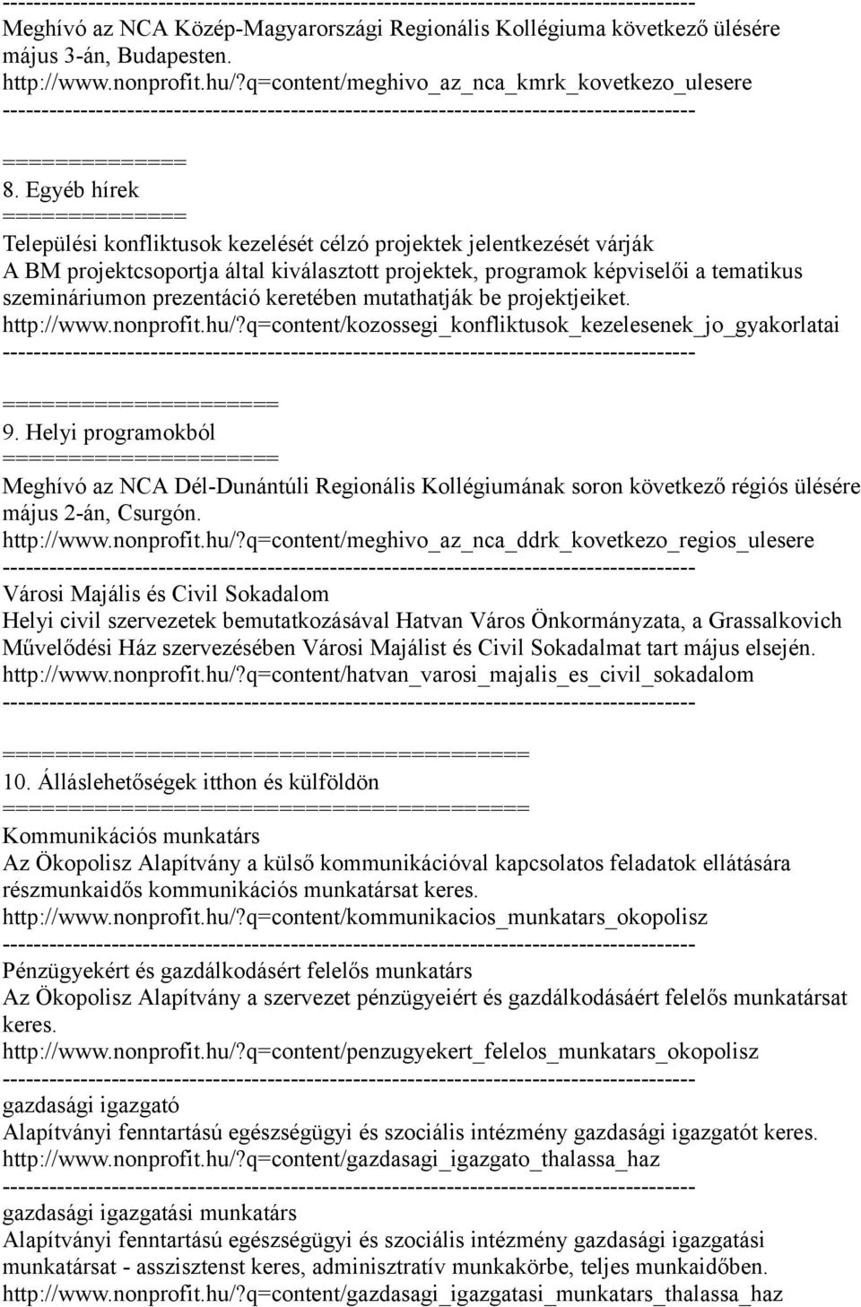 keretében mutathatják be projektjeiket. http://www.nonprofit.hu/?q=content/kozossegi_konfliktusok_kezelesenek_jo_gyakorlatai ======= 9.