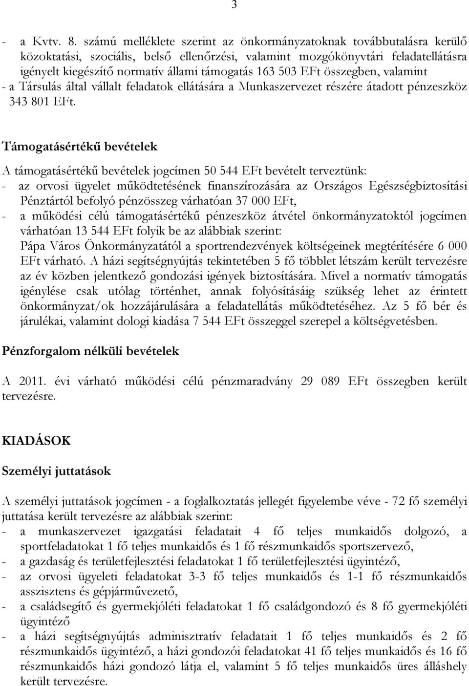 163 503 EFt összegben, valamint - a Társulás által vállalt feladatok ellátására a Munkaszervezet részére átadott pénzeszköz 343 801 EFt.