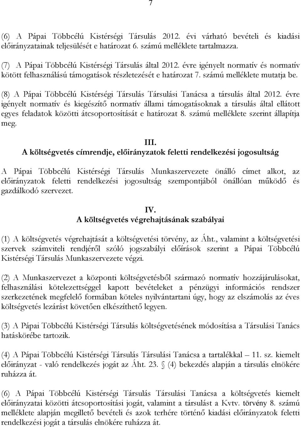 (8) A Pápai Többcélú Kistérségi Társulás Társulási Tanácsa a társulás által 2012.