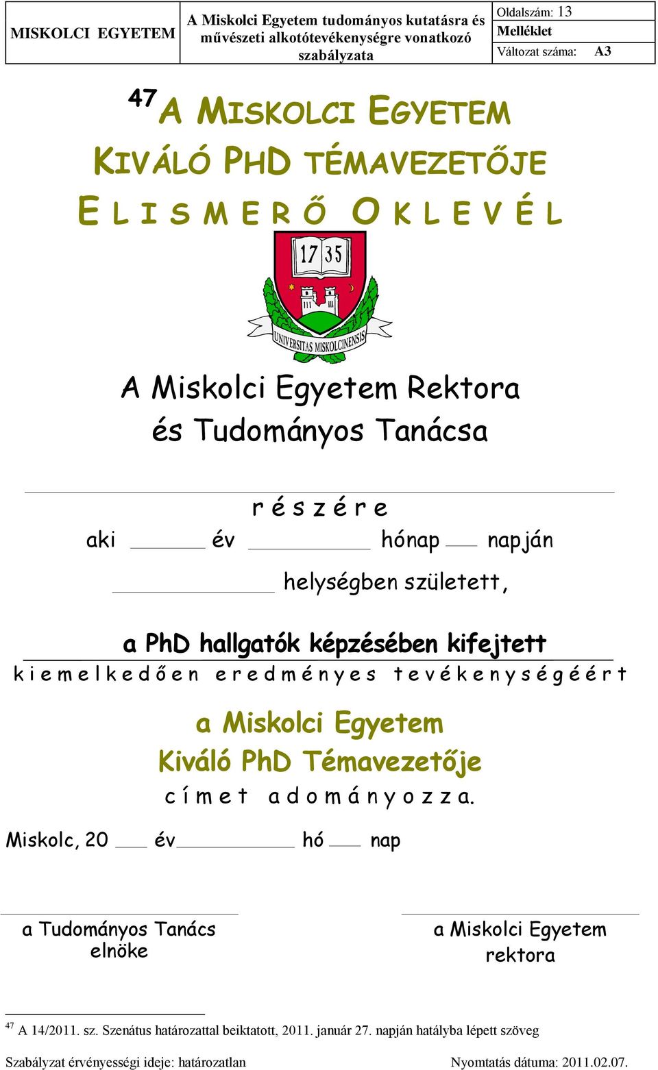 e s t e v é k e n y s é g é é r t a Miskolci Egyetem Kiváló PhD Témavezetője c í m e t a d o m á n y o z z a.