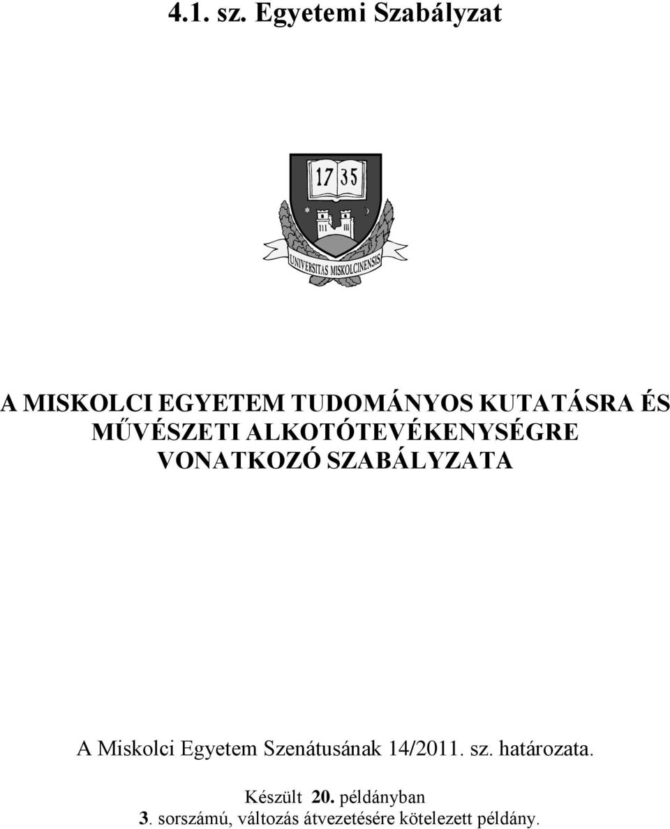 MŰVÉSZETI ALKOTÓTEVÉKENYSÉGRE VONATKOZÓ SZABÁLYZATA A Miskolci