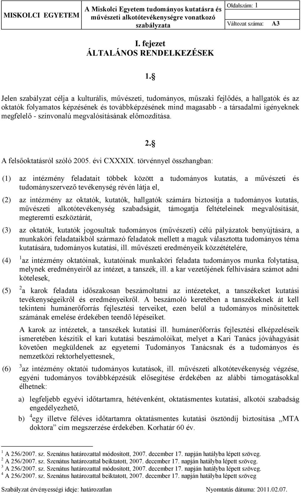 színvonalú megvalósításának előmozdítása. A felsőoktatásról szóló 2005. évi CXXXIX. törvénnyel összhangban: 2.