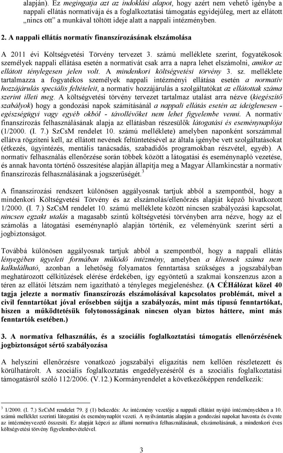 alatt a nappali intézményben. 2. A nappali ellátás normatív finanszírozásának elszámolása A 2011 évi Költségvetési Törvény tervezet 3.