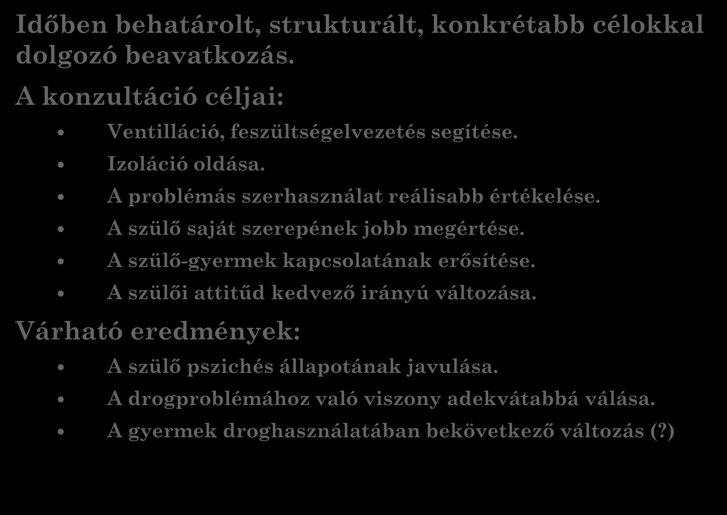 IX. Szülői konzultáció a Kék Pont-ban Időben behatárolt, strukturált, konkrétabb célokkal dolgozó beavatkozás. A konzultáció céljai: Ventilláció, feszültségelvezetés segítése. Izoláció oldása.