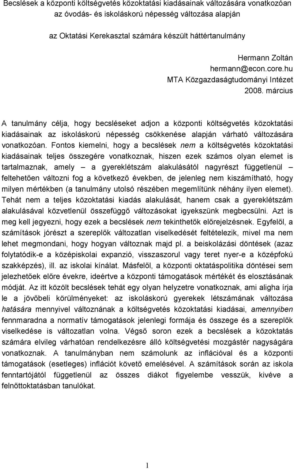 március A tanulmány célja, hogy becsléseket adjon a központi költségvetés közoktatási kiadásainak az iskoláskorú népesség csökkenése alapján várható változására vonatkozóan.