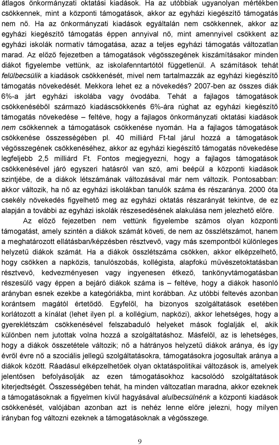 támogatás változatlan marad. Az előző fejezetben a támogatások végösszegének kiszámításakor minden diákot figyelembe vettünk, az iskolafenntartótól függetlenül.