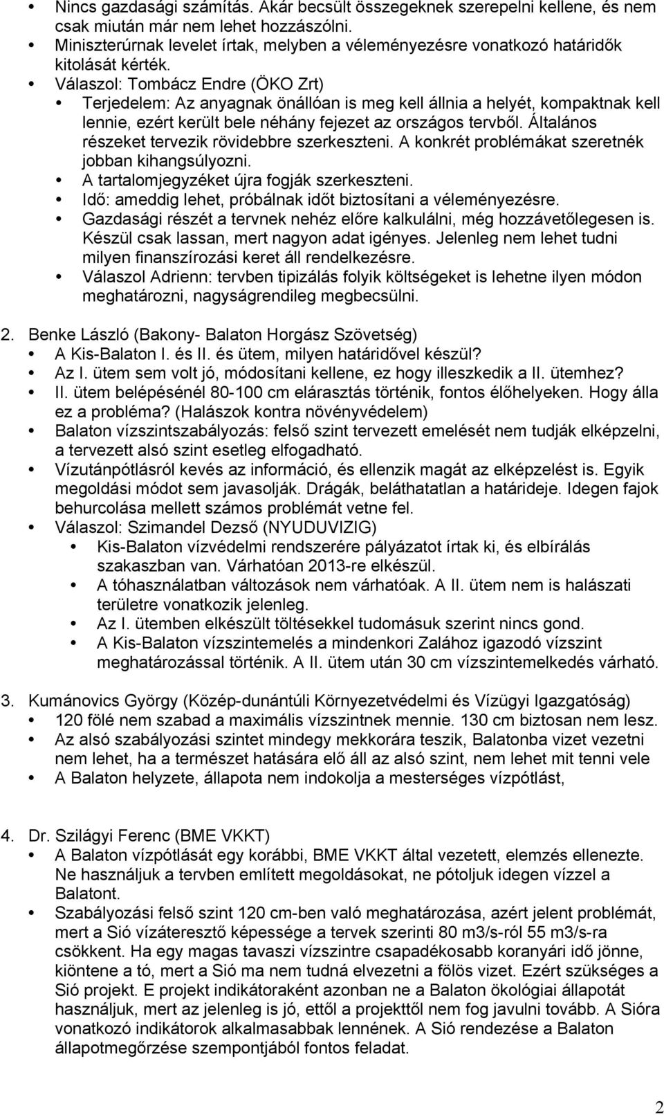 Válaszol: Tombácz Endre (ÖKO Zrt) Terjedelem: Az anyagnak önállóan is meg kell állnia a helyét, kompaktnak kell lennie, ezért került bele néhány fejezet az országos tervből.