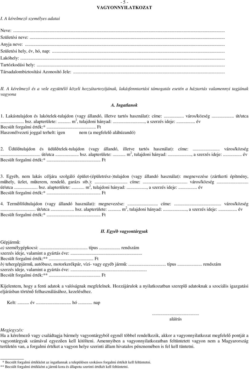 Lakástulajdon és lakótelek-tulajdon (vagy állandó, illetve tartós használat): címe:... város/község... út/utca... hsz. alapterülete:... m 2, tulajdoni hányad:..., a szerzés ideje:.