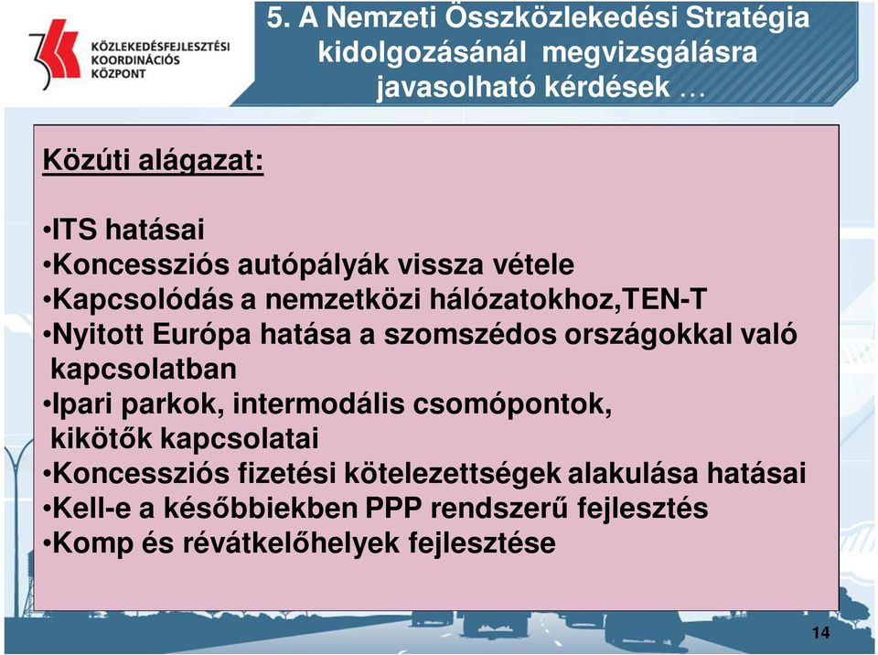 szomszédos országokkal való kapcsolatban Ipari parkok, intermodális csomópontok, kikötők kapcsolatai Koncessziós