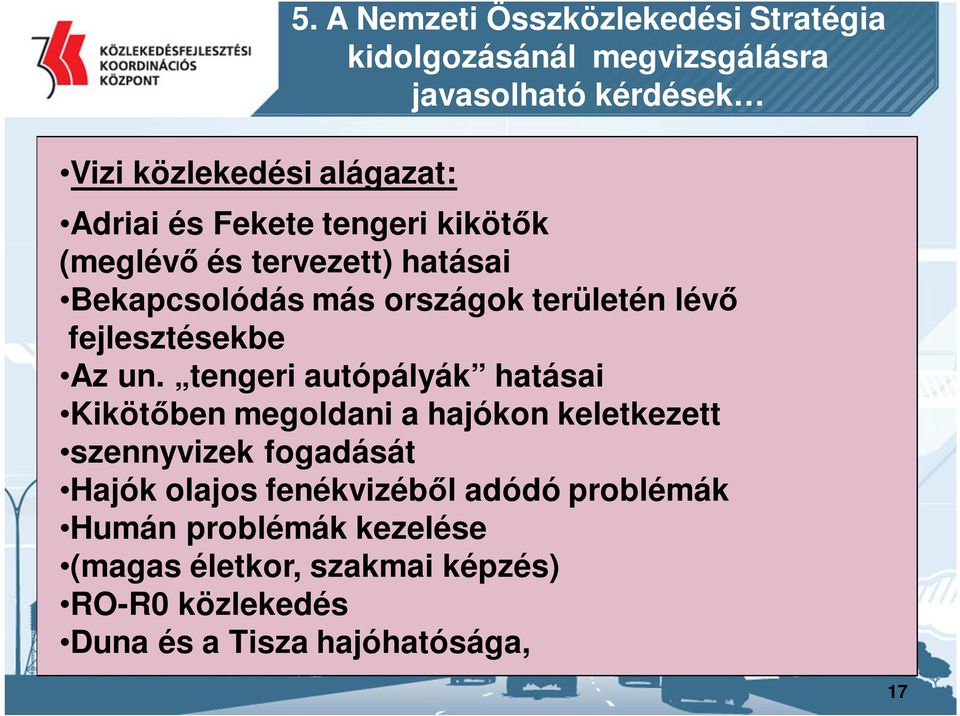 (meglévő és tervezett) hatásai Bekapcsolódás más országok területén lévő fejlesztésekbe Az un.