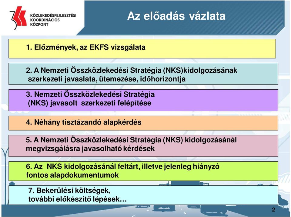 Nemzeti Összközlekedési Stratégia (NKS) javasolt szerkezeti felépítése 4. Néhány tisztázandó alapkérdés 5.