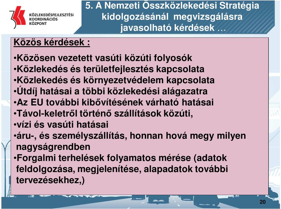 területfejlesztés kapcsolata Közlekedés és környezetvédelem kapcsolata Útdíj hatásai a többi közlekedési alágazatra Az EU további