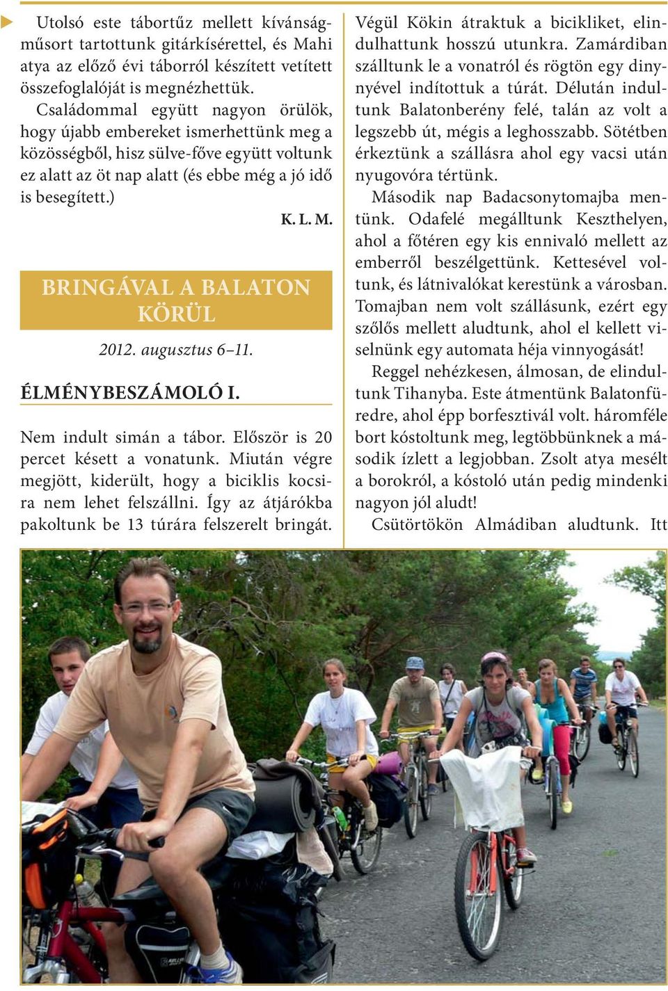 BRINGÁVAL A BALATON KÖRÜL 2012. augusztus 6 11. ÉLMÉNYBESZÁMOLÓ I. Nem indult simán a tábor. Először is 20 percet késett a vonatunk.