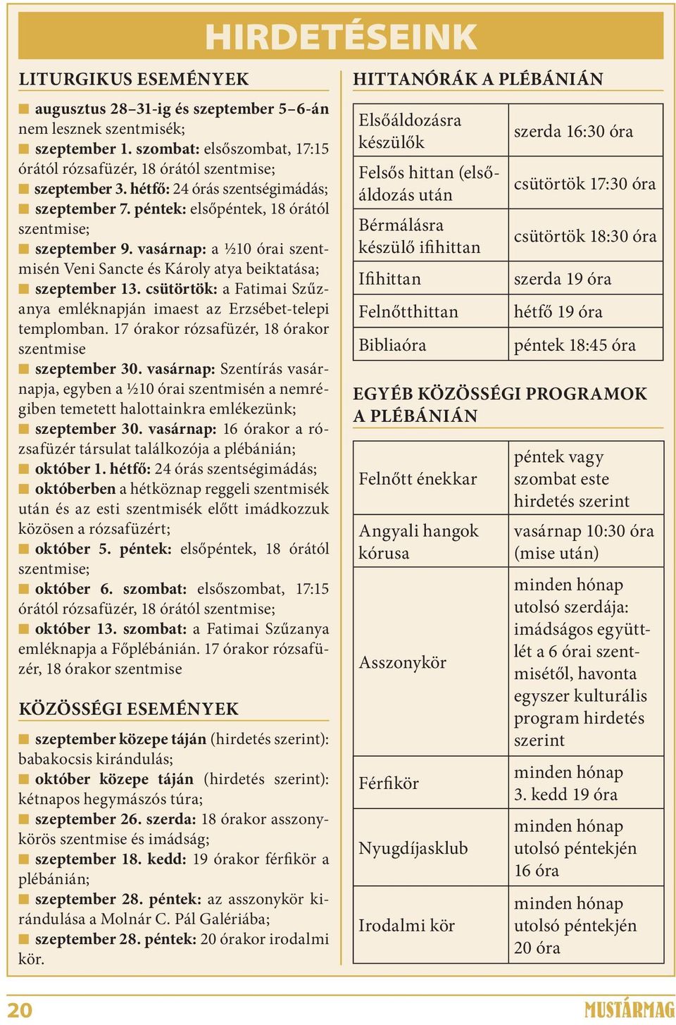 csütörtök: a Fatimai Szűzanya emléknapján imaest az Erzsébet-telepi templomban. 17 órakor rózsafüzér, 18 órakor szentmise szeptember 30.