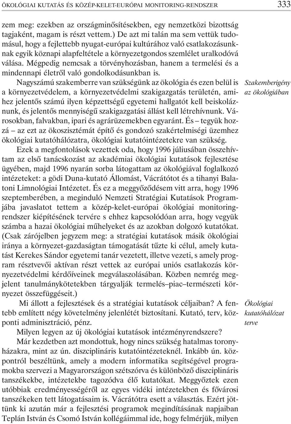 Mégpedig nemcsak a törvényhozásban, hanem a termelési és a mindennapi életrõl való gondolkodásunkban is.