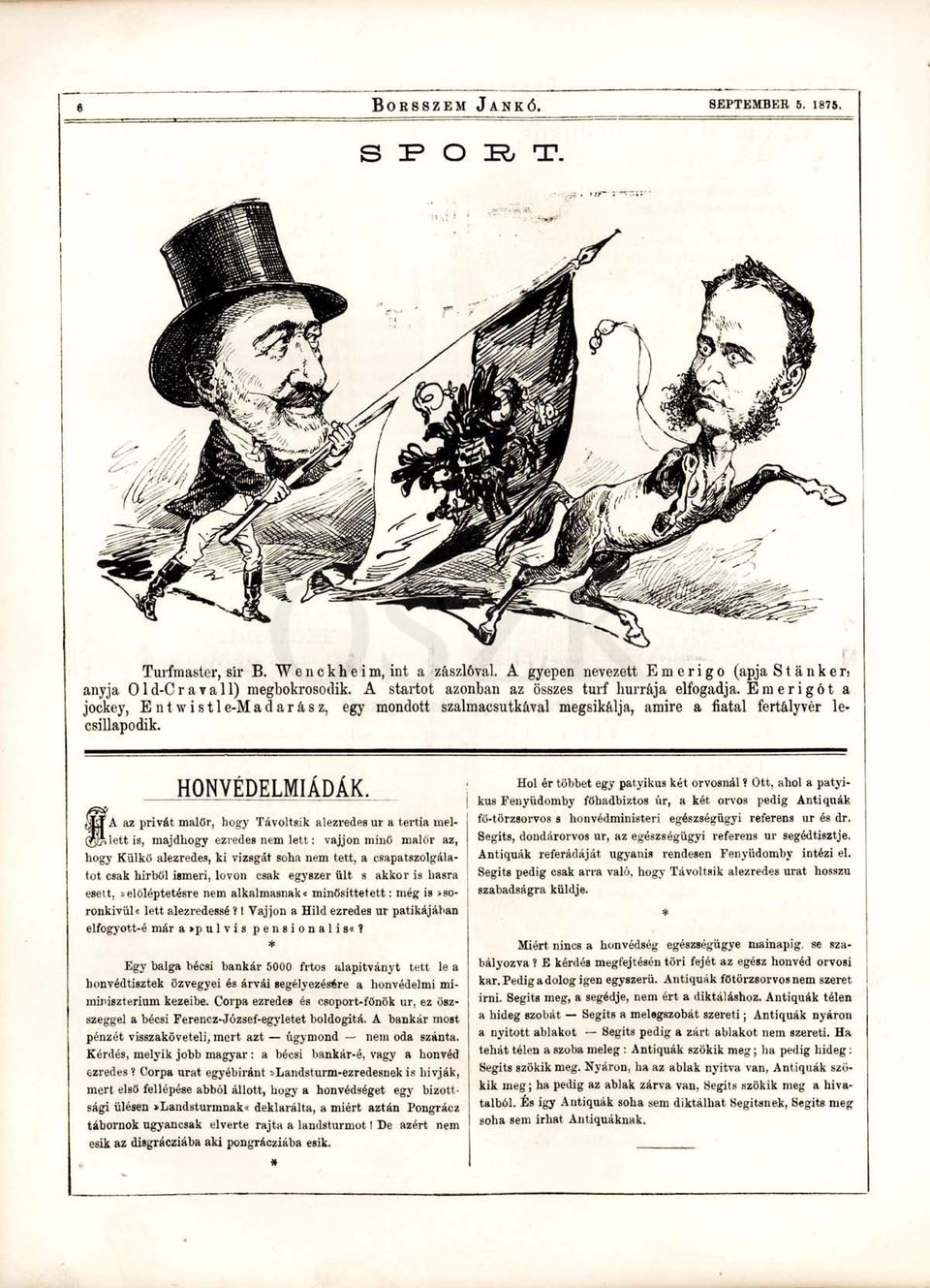 A az privát malőr, hogy Távoltsik alezredes ur a tertia mellett is, majdhogy ezredes nem lett: vájjon minő malőr az, hogy Külkő alezredes, ki vizsgát soha nem tett, a csapatszolgálatot csak hirből