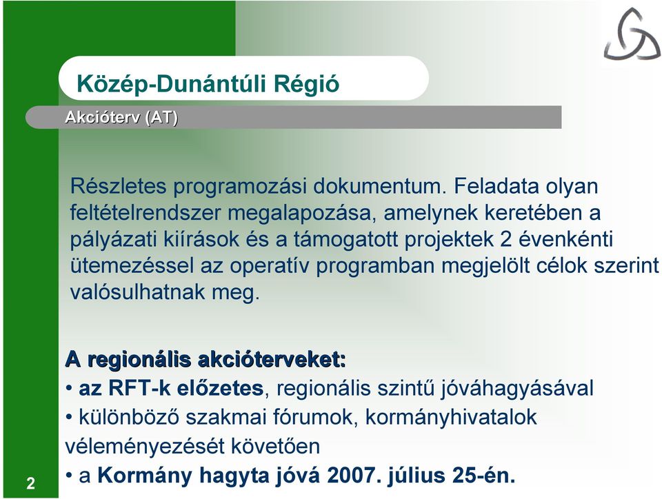 projektek 2 évenkénti ütemezéssel az operatív programban megjelölt célok szerint valósulhatnak meg.