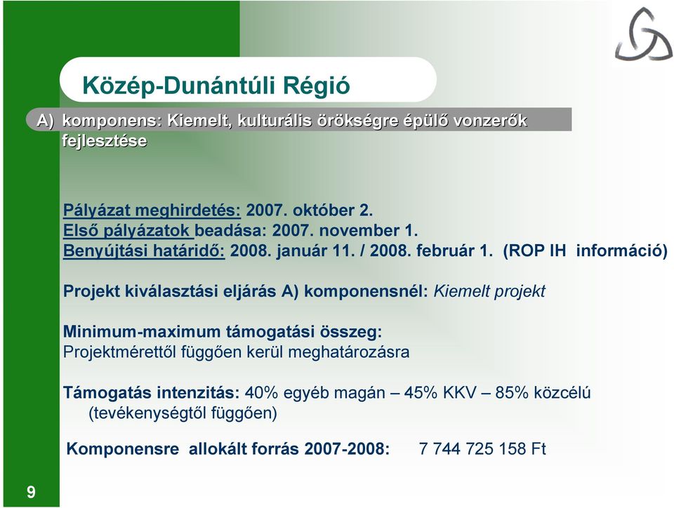 (ROP IH információ) Projekt kiválasztási eljárás A) komponensnél: Kiemelt projekt Minimum-maximum támogatási összeg: