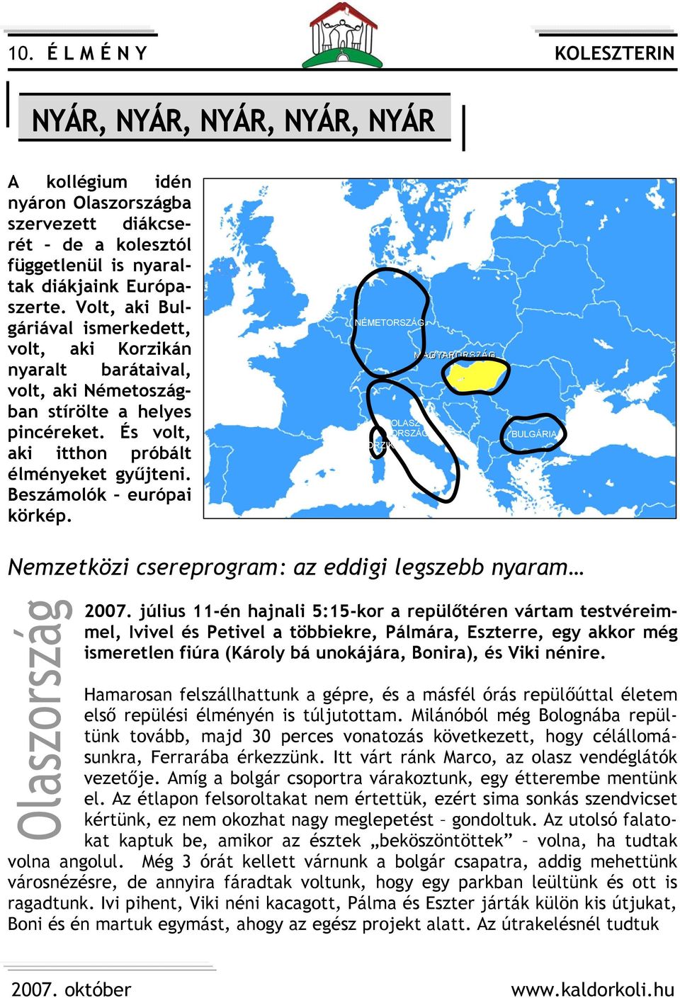 Beszámolók európai körkép. NÉMETORSZÁG OLASZ- ORSZÁG KORZIKA BULGÁRIA Nemzetközi csereprogram: az eddigi legszebb nyaram 2007.