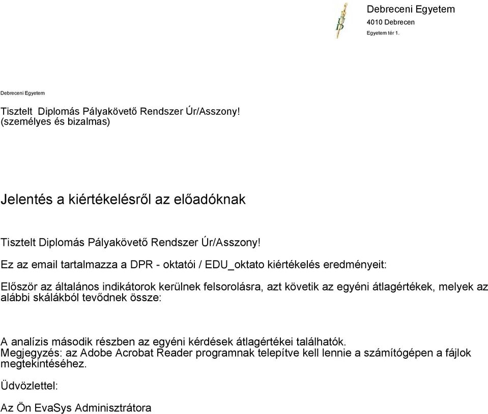 Ez az email tartalmazza a DPR - oktatói / EDU_oktato kiértékelés eredményeit: Először az általános indikátorok kerülnek felsorolásra, azt követik az egyéni