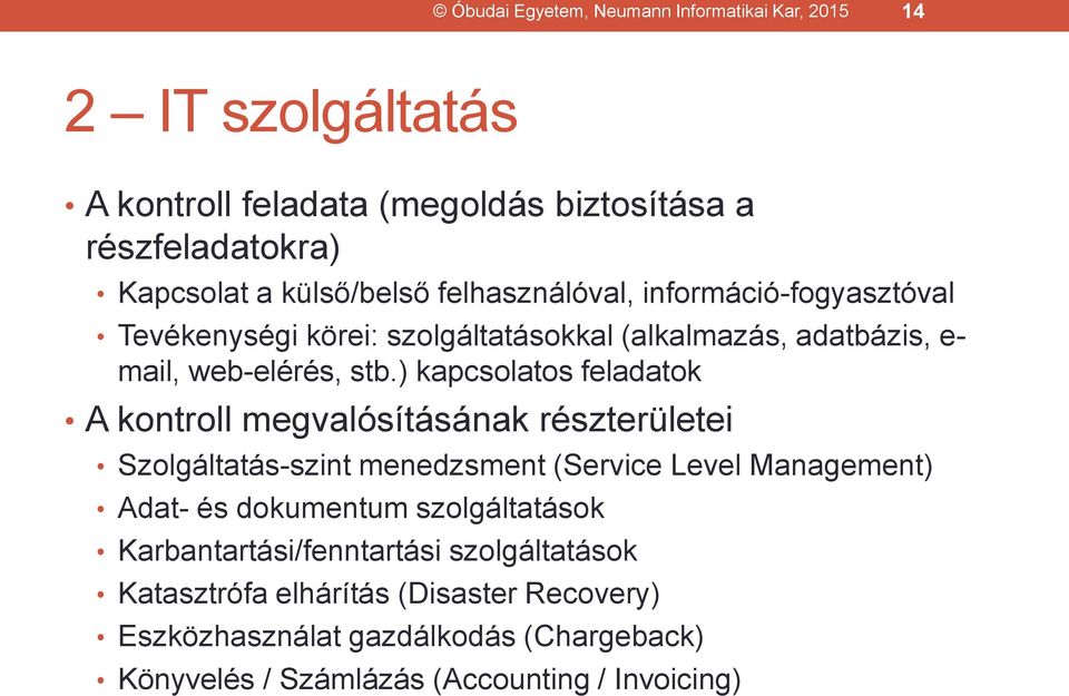 ) kapcsolatos feladatok A kontroll megvalósításának részterületei Szolgáltatás-szint menedzsment (Service Level Management) Adat- és dokumentum