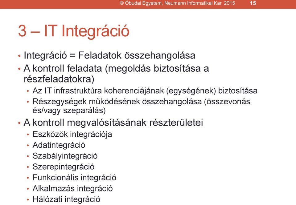 Részegységek működésének összehangolása (összevonás és/vagy szeparálás) A kontroll megvalósításának részterületei