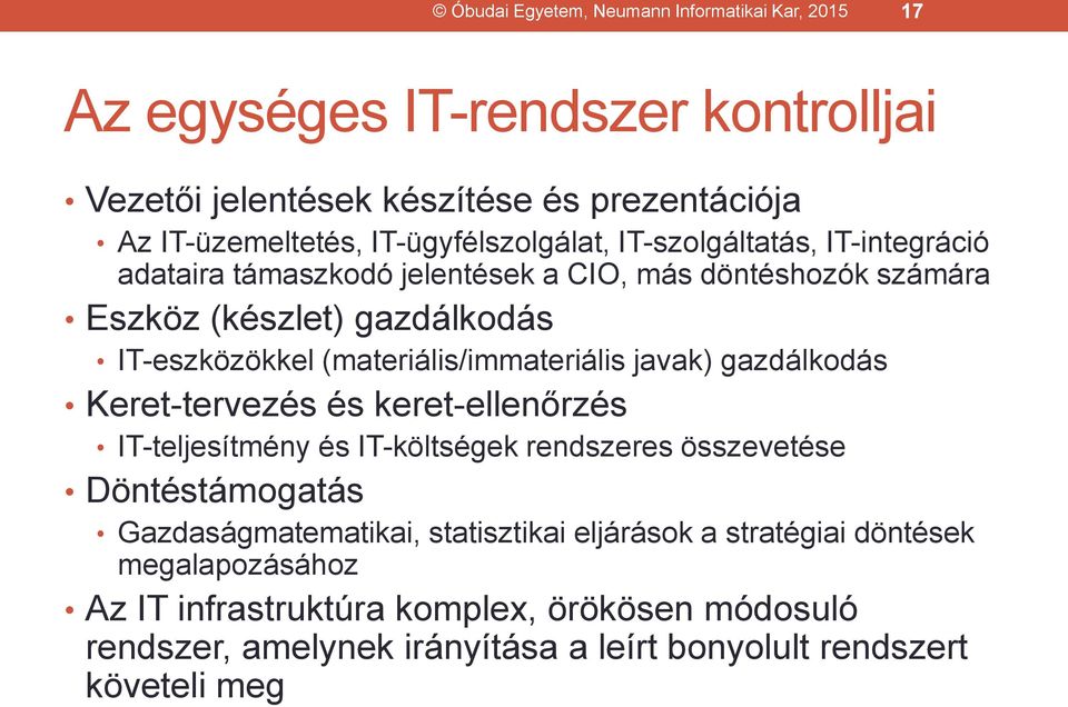 (materiális/immateriális javak) gazdálkodás Keret-tervezés és keret-ellenőrzés IT-teljesítmény és IT-költségek rendszeres összevetése Döntéstámogatás