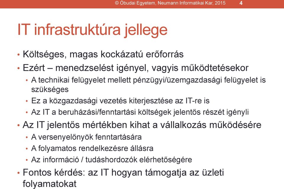 IT-re is Az IT a beruházási/fenntartási költségek jelentős részét igényli Az IT jelentős mértékben kihat a vállalkozás működésére A