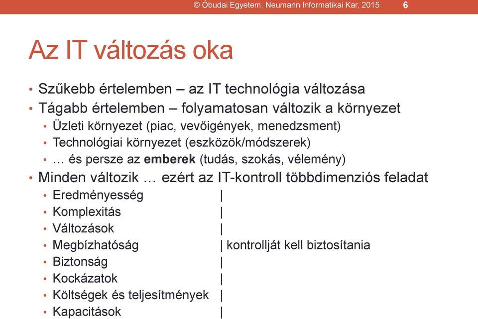 (eszközök/módszerek) és persze az emberek (tudás, szokás, vélemény) Minden változik ezért az IT-kontroll többdimenziós feladat