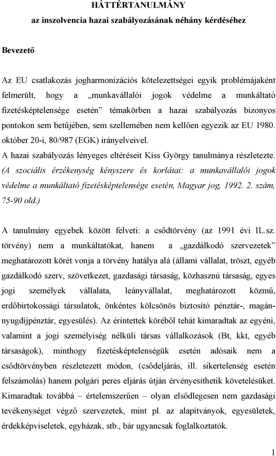 A hazai szabályozás lényeges eltéréseit Kiss György tanulmánya részletezte.