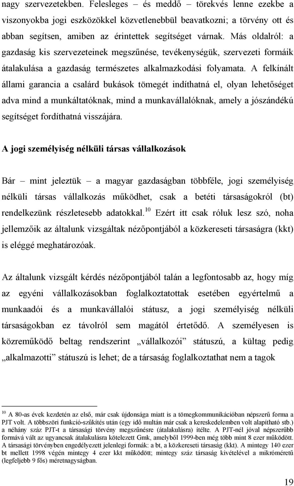 A felkínált állami garancia a csalárd bukások tömegét indíthatná el, olyan lehetőséget adva mind a munkáltatóknak, mind a munkavállalóknak, amely a jószándékú segítséget fordíthatná visszájára.