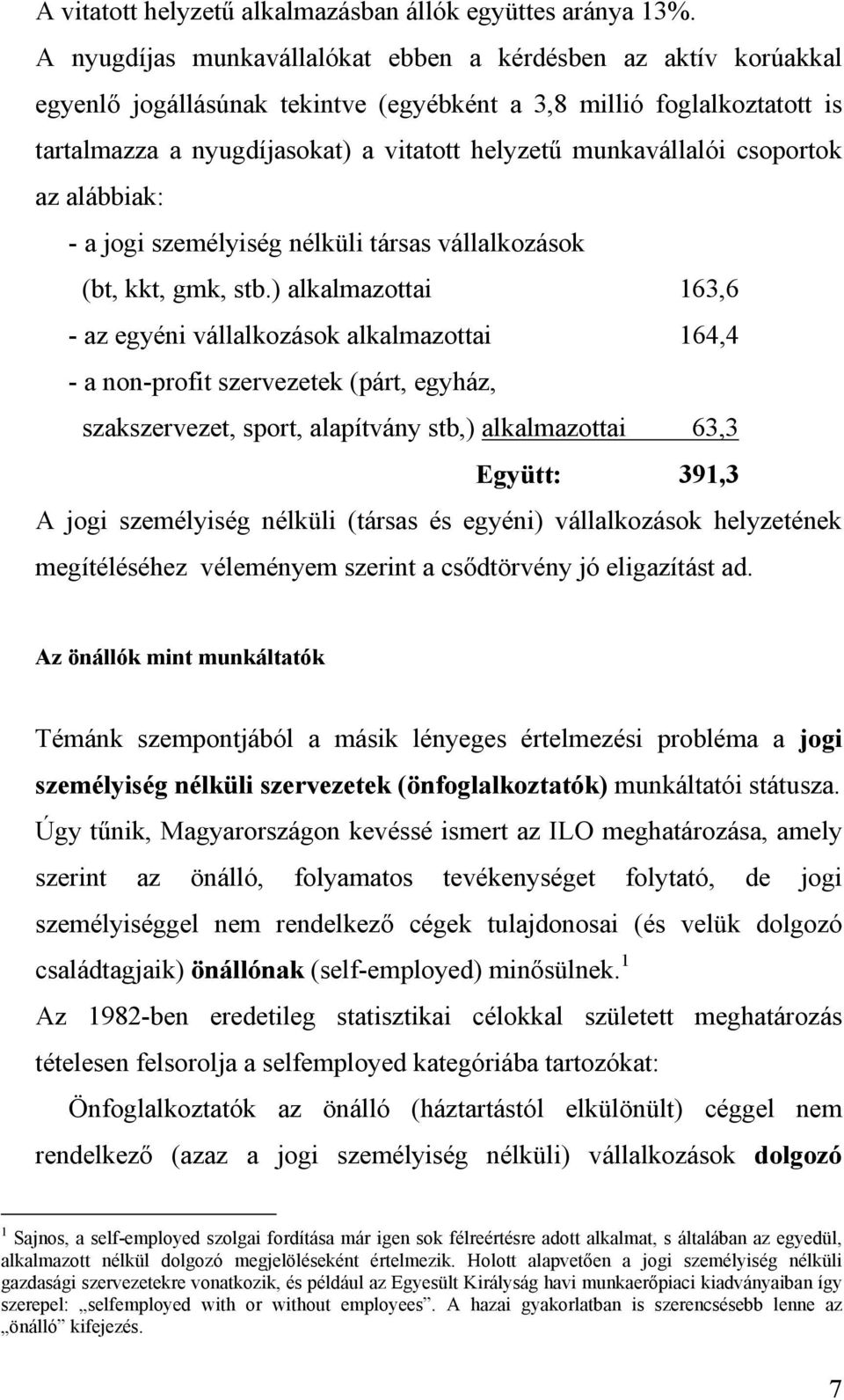 munkavállalói csoportok az alábbiak: - a jogi személyiség nélküli társas vállalkozások (bt, kkt, gmk, stb.