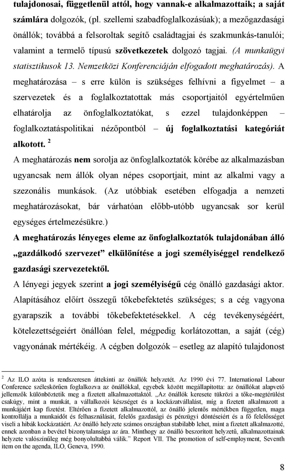 (A munkaügyi statisztikusok 13. Nemzetközi Konferenciáján elfogadott meghatározás).