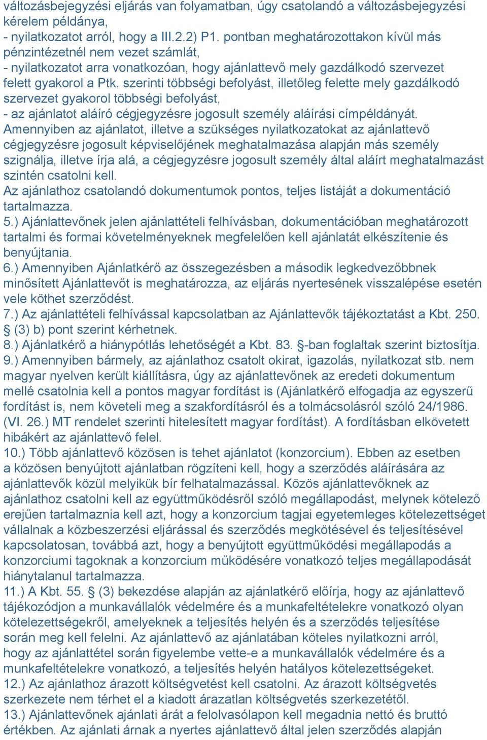 szerinti többségi befolyást, illetőleg felette mely gazdálkodó szervezet gyakorol többségi befolyást, - az ajánlatot aláíró cégjegyzésre jogosult személy aláírási címpéldányát.