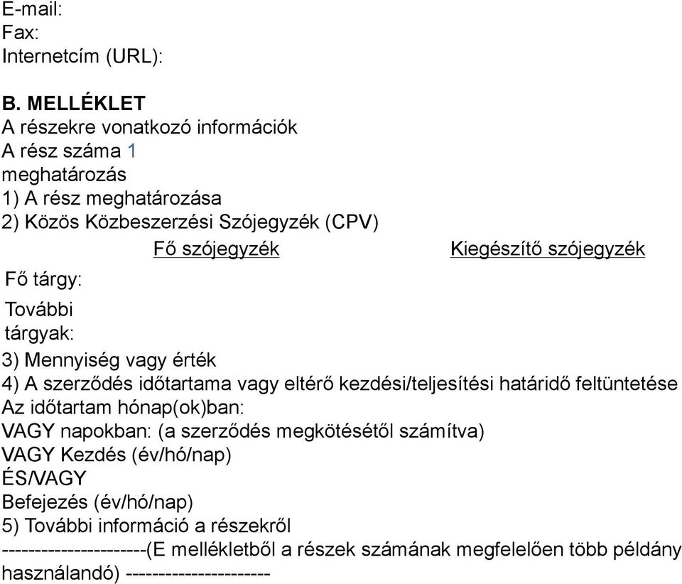 tárgy: Kiegészítő szójegyzék További tárgyak: 3) Mennyiség vagy érték 4) A szerződés időtartama vagy eltérő kezdési/teljesítési határidő feltüntetése Az