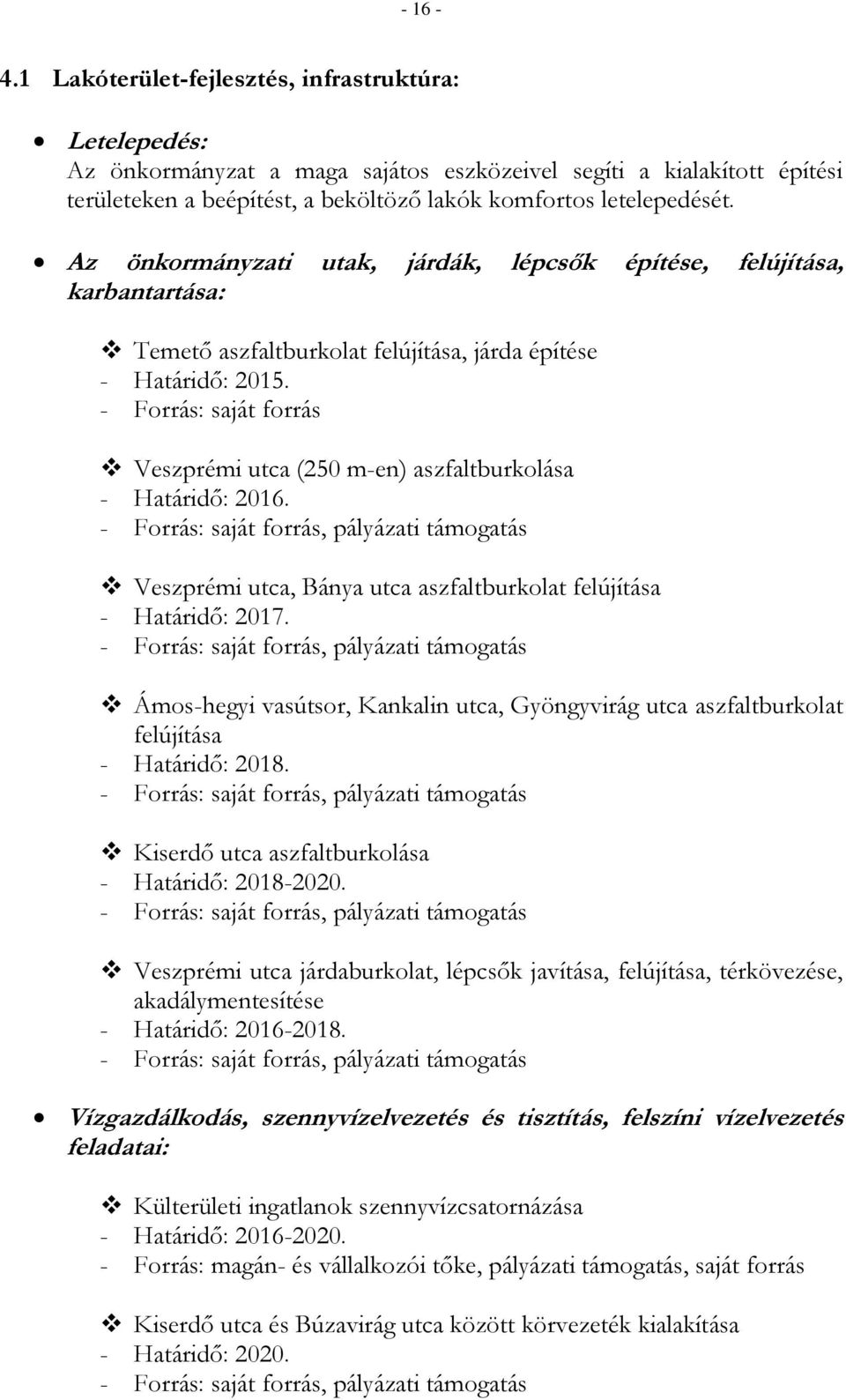 Az önkormányzati utak, járdák, lépcsők építése, felújítása, karbantartása: Temető aszfaltburkolat felújítása, járda építése - Határidő: 2015.