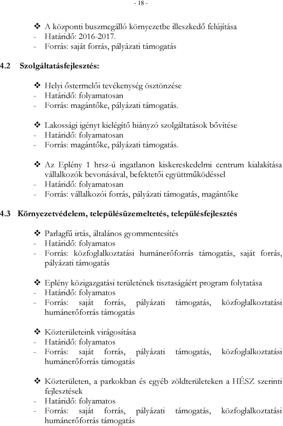 Az Eplény 1 hrsz-ú ingatlanon kiskereskedelmi centrum kialakítása vállalkozók bevonásával, befektetői együttműködéssel an - Forrás: vállalkozói forrás, pályázati támogatás, magántőke 4.